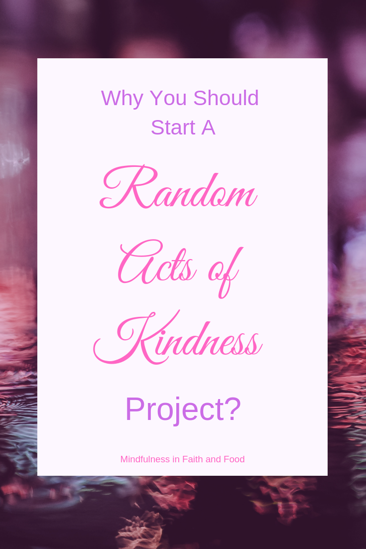 Why You Should Start A Random Acts Of Kindness Project - Mindfulness In ...